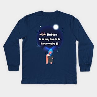 Better to be busy than to be worrying Kids Long Sleeve T-Shirt